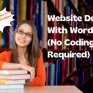 Website Design With Wordpress (No Coding Required)